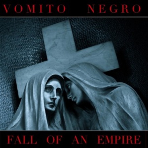 Vomito Negro – Fall Of An Empire