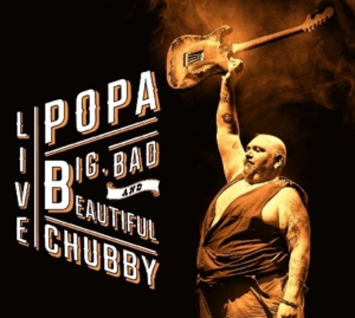 Popa Chubby – Big, Bad And Beautiful Live