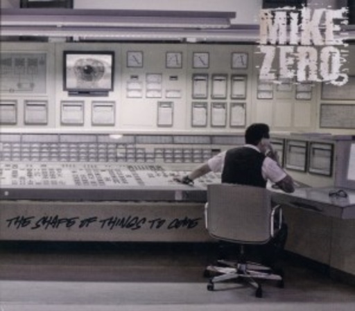 Mike Zero – The Shape Of Things To Come