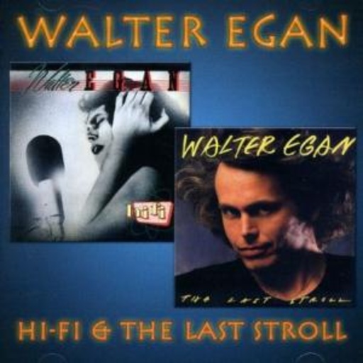 Walter Egan – Hi Fi/Last Stroll