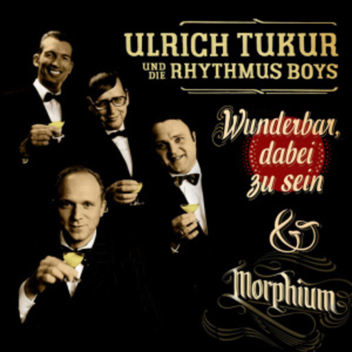 Ulrich Tukur & Die Rhythmus Boys – Wunderbar, dabei zu sein/Morphium