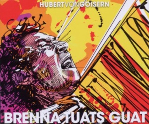 Hubert von Goisern – Brenna tuats guat