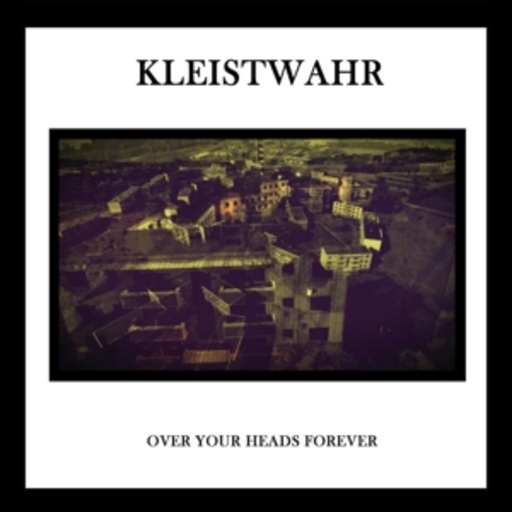 Kleistwahr – Over Your Heads Forever