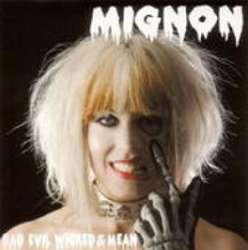 Mignon – Bad Evil Wicked & Mean