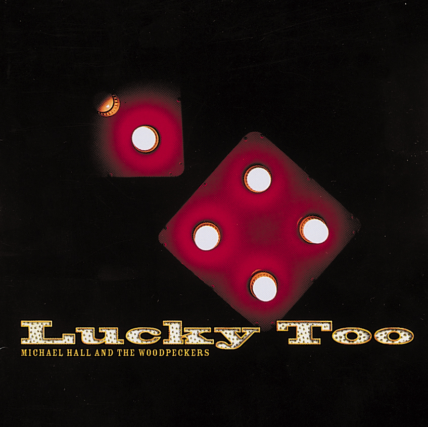 Michael Hall And The Woodpeckers – Lucky Too