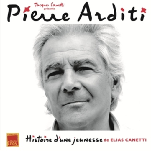 Pierre Arditi – Histoire D'Une Jeunesse (De Elias Canetti)