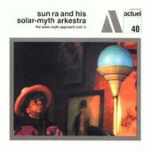 Sun Ra – The Solar Myth Approach Vol. 1