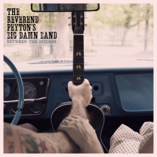 The Reverend Peyton's Big Damn Band – Between The Ditches