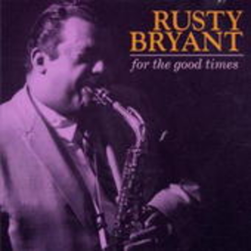 Rusty Bryant – For The Good Times