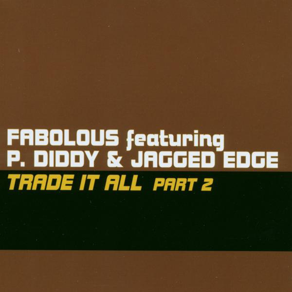Fabolous featuring P. Diddy & Jagged Edge – Trade It All Part 2