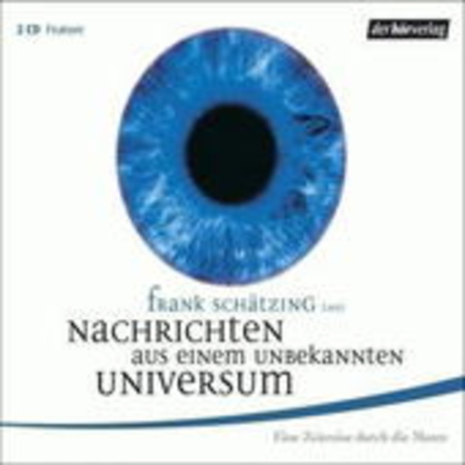 Frank Schätzing – Nachrichten aus einem unbekannten Universum. Eine Zeitreise durch die Meere