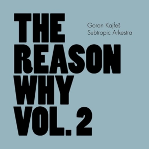 Goran Kajfes/Subtropic Arkestra – The Reason Why Vol. 2