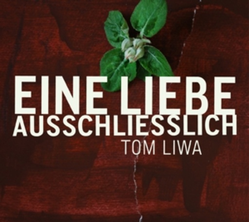 Tom Liwa – Eine Liebe ausschliesslich