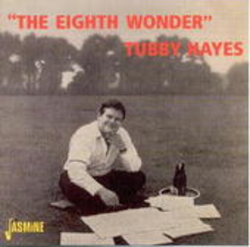 Tubby Hayes – The Eight Wonder