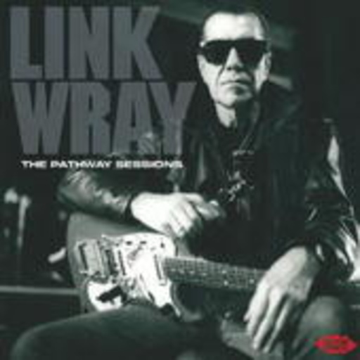 Link Wray – The Pathway Sessions