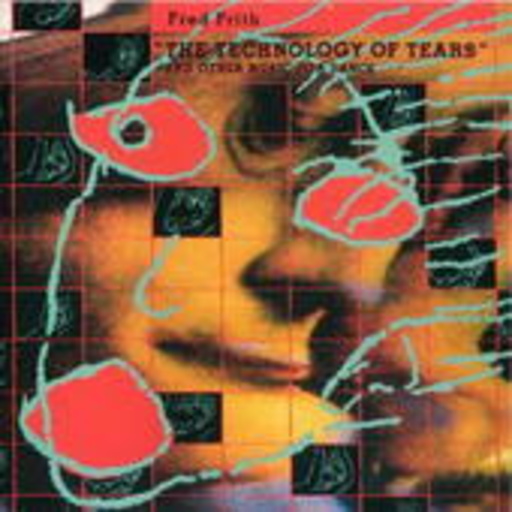 Fred Frith – Technology Of Tears