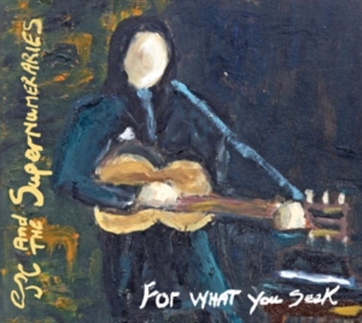 JC & The Supernumeraries – For What You Seek (You Will Find)