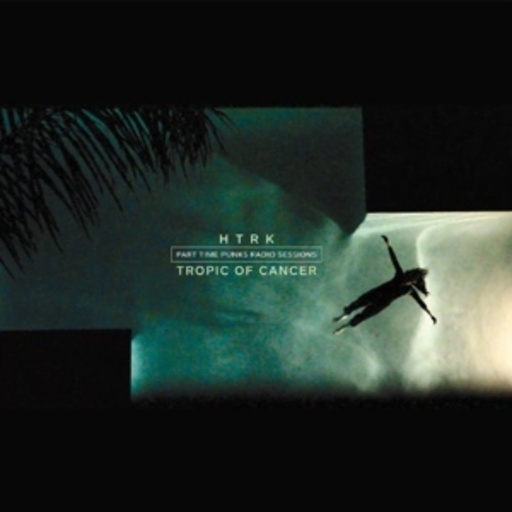 HTRK/Tropic Of Cancer – Part Time Punks Radio Sessions