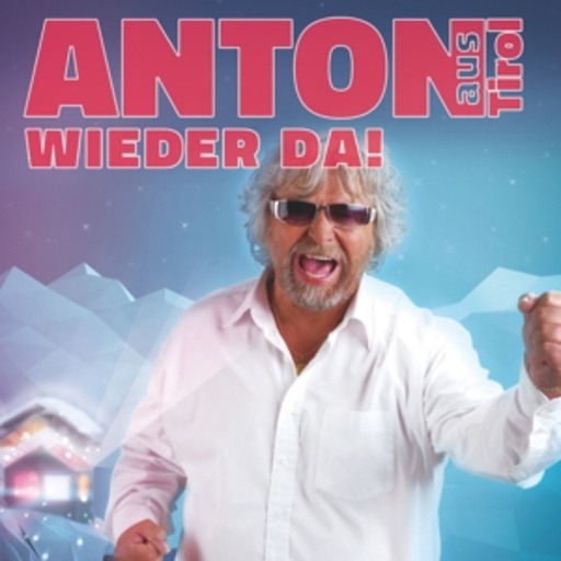 Anton aus Tirol – Bin wieder da