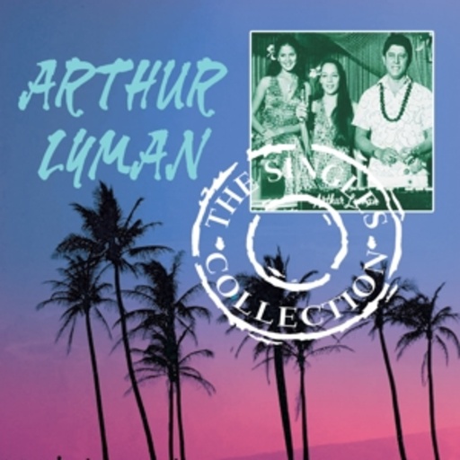 Arthur Lyman – The Singles Collection