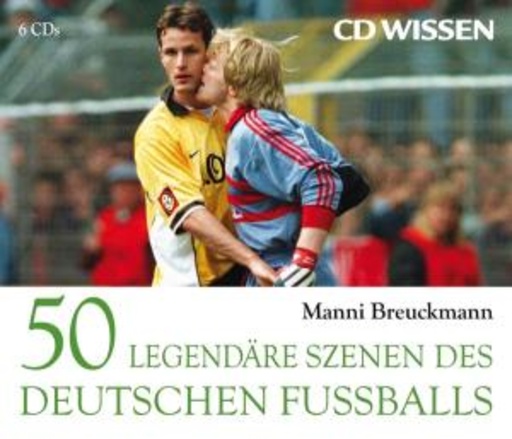 Manni Breuckmann/Michael Schwarzmaier – 50 Legendäre Szenen des Deutschen Fussballs