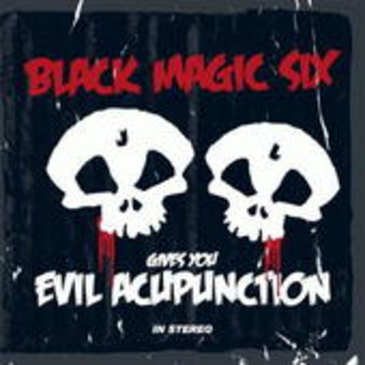 Black Magic Six – Gives You Evil Acupunction