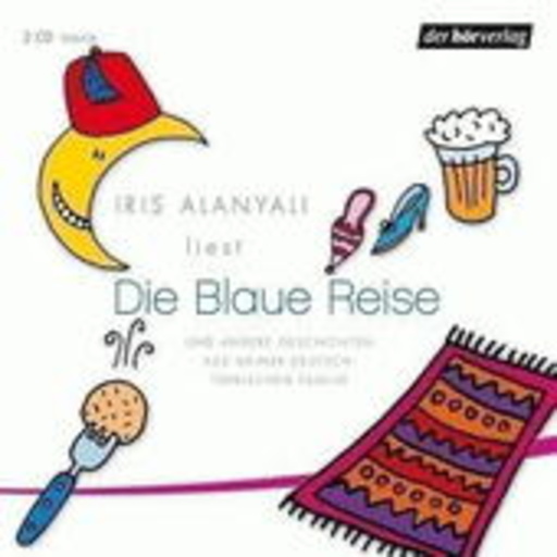 Iris Alanyali – Die blaue Reise und andere Geschichten aus meiner deutsch-türkischen Familie