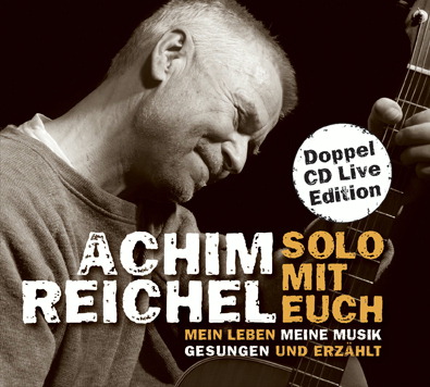 Achim Reichel – Solo mit Euch - Mein Leben, meine Musik. Gesungen und erzählt.