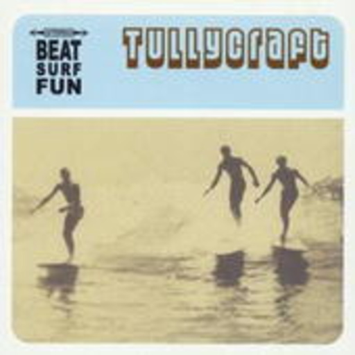 Tullycraft – Beat, Surf, Sun