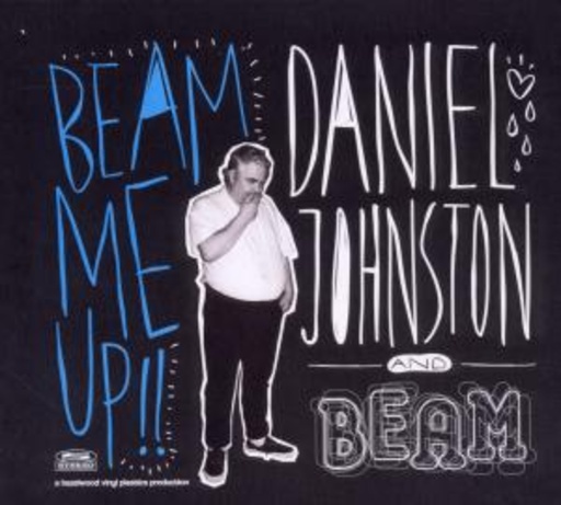 Daniel Johnston – Beam Me Up!
