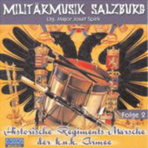Militärmusik Salzburg – Historische Regiments-Märsche Folge 2