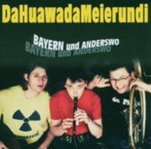 DaHuawadaMeierundi – Bayern und Anderswo