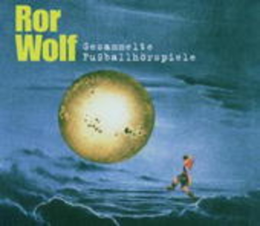 Ror Wolf – Gesammelte Fußballhörspiele