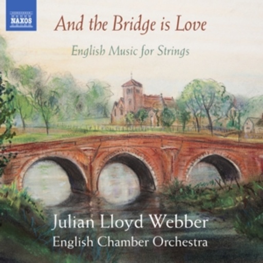 Julian Lloyd Webber/English Chamber Orchestra – And The Bridge Is Love - English Music For Strings