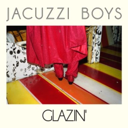 Jacuzzi Boys – Glazin
