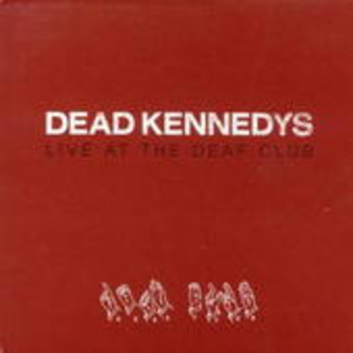 Dead Kennedys – Live At The Deaf Club