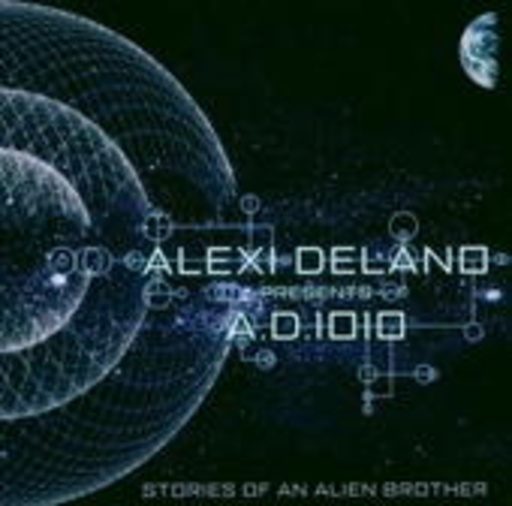 Alexi Delano pres. A.D. 1010 – Stories Of An Alien Brother