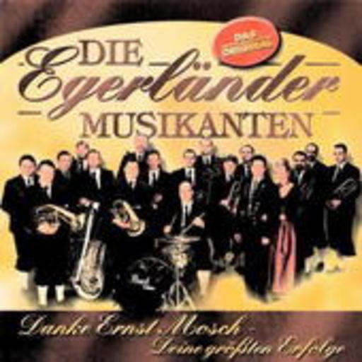 Die Egerländer Musikanten – Danke Ernst Mosch - Deine größten Erfolge