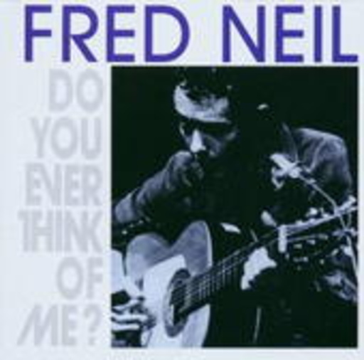 Fred Neil – Do You Ever Think Of Me?