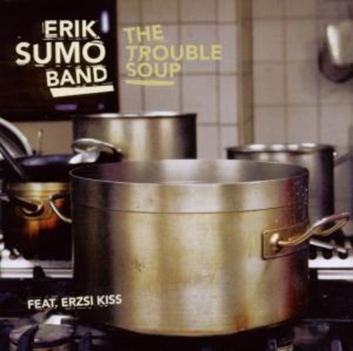 Erik Sumo Band – The Trouble Soup