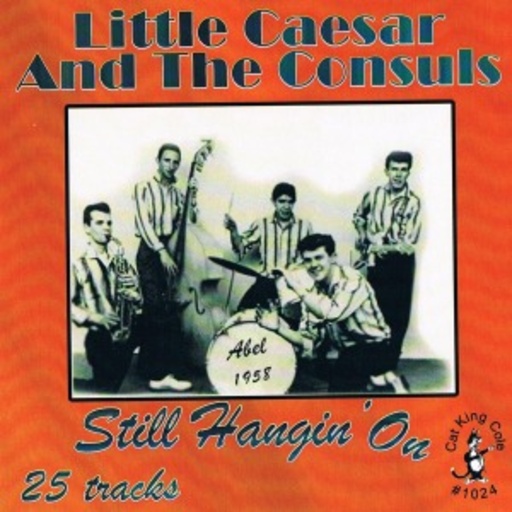 Little Caesar And The Consuls – Still Hangin' On