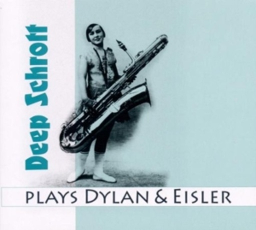 Deep Schrott – Plays Dylan & Eisler
