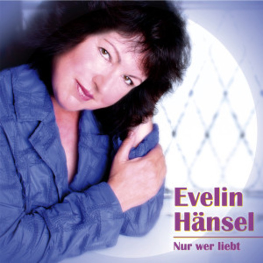 Evelin Hänsel – Nur wer liebt