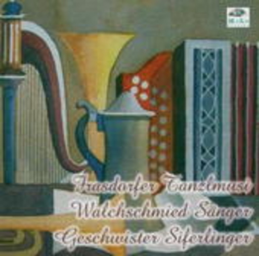 Frasdorf/Walchschmied/Siferl – Tanzlmusi, Lieder, Jodler