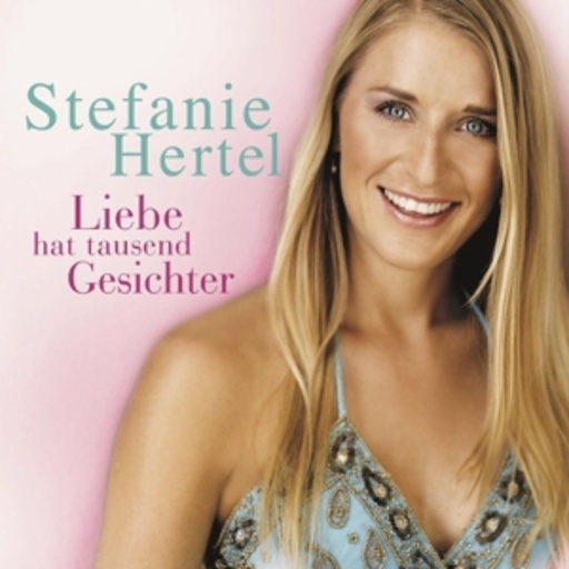 Stefanie Hertel – Liebe hat tausend Gesichter