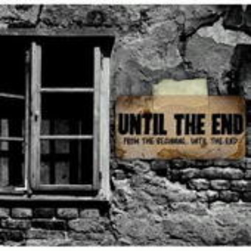 Until The End – From The Beginning ... Until The End
