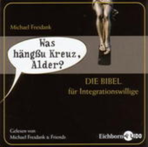 Michael Freidank – Was hängßu Kreuz, Alder? Die Bibel für Integrationswillige