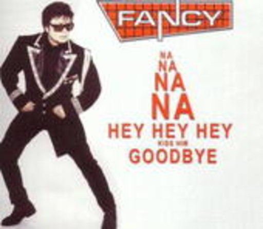 Fancy – Na Na Na Na Hey Hey Hey Kiss Him Goodbye