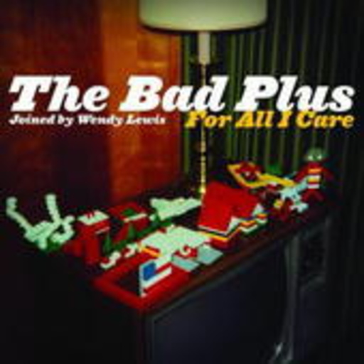 The Bad Plus – For All I Care