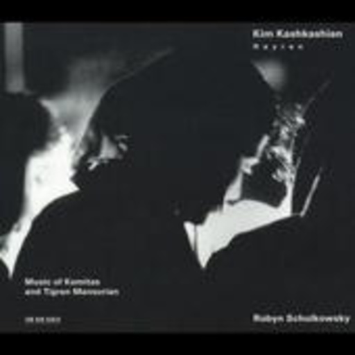 Kim Kashkashian/Tigran Mansurian/Robyn Schulkowsky – Hayren - Music Of Komitas And Tigran Mansurian